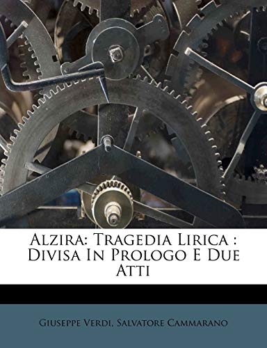 Alzira: Tragedia Lirica : Divisa In Prologo E Due Atti (9781179176048) by Verdi, Giuseppe; Cammarano, Salvatore