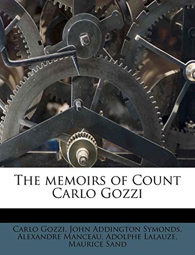 The memoirs of Count Carlo Gozzi (9781179183817) by Gozzi, Carlo; Symonds, John Addington; Manceau, Alexandre