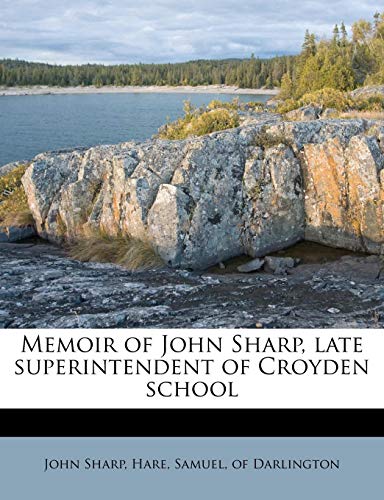 Memoir of John Sharp, late superintendent of Croyden school (9781179194271) by Sharp, John