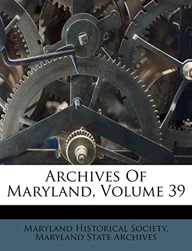 Archives Of Maryland, Volume 39 (9781179195216) by Society, Maryland Historical