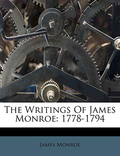 The Writings of James Monroe: 1778-1794 (9781179221120) by Monroe, James