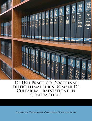 De Usu Practico Doctrinae Difficillimae Iuris Romani De Culparum Praestatione In Contractibus (French Edition) (9781179240466) by Thomasius, Christian