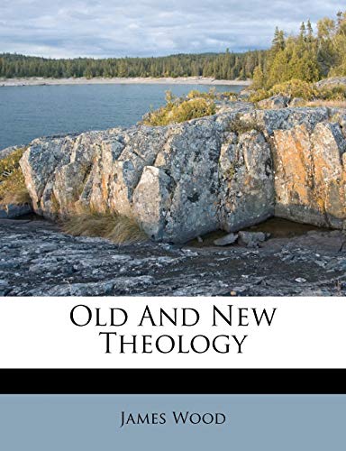 Old And New Theology (9781179289953) by Wood, James