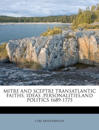 9781179314082: MITRE AND SCEPTRE TRANSATLANTIC FAITHS, IDEAS ,PERSONALITIES,AND POLITICS 1689-1775