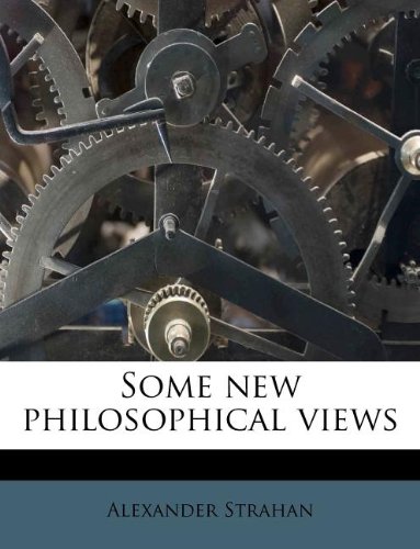 Some new philosophical views (9781179395609) by Strahan, Alexander