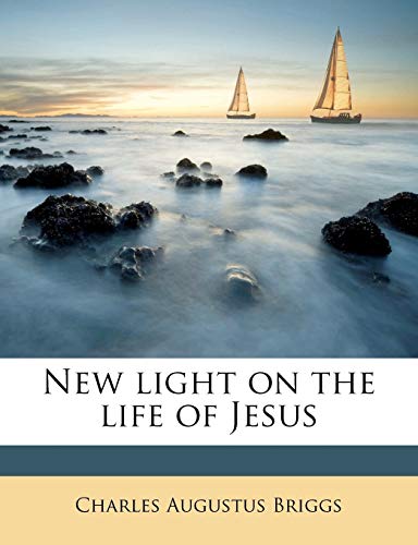 New light on the life of Jesus (9781179459547) by Briggs, Charles Augustus