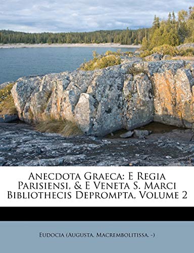 9781179469980: Anecdota Graeca: E Regia Parisiensi, & E Veneta S. Marci Bibliothecis Deprompta, Volume 2
