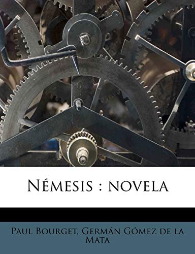 NÃ©mesis: novela (Spanish Edition) (9781179492162) by Bourget, Paul; Gomez De La Mata, German