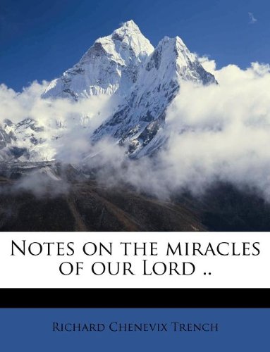 Notes on the miracles of our Lord .. (9781179515366) by Trench, Richard Chenevix