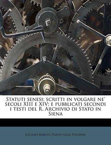 9781179525808: Statuti Senesi; Scritti in Volgare Ne' Secoli XIII E XIV; E Pubblicati Secondi I Testi del R. Archivio Di Stato in Siena