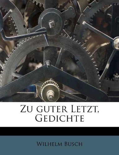 Zu guter Letzt, Gedichte (German Edition) (9781179562483) by Busch, Wilhelm
