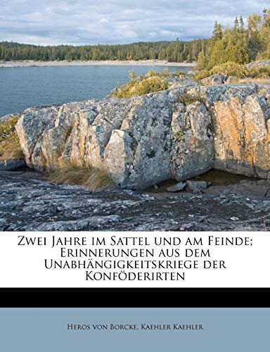 Zwei Jahre im Sattel und am Feinde; Erinnerungen aus dem UnabhÃ¤ngigkeitskriege der KonfÃ¶derirten (German Edition) (9781179565606) by Borcke, Heros Von; Kaehler, Kaehler