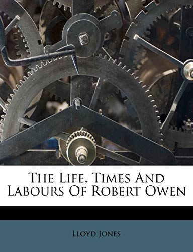 The Life, Times And Labours Of Robert Owen (9781179566450) by Jones, Lloyd