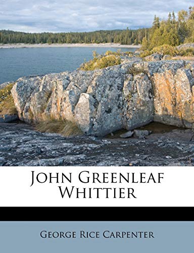 John Greenleaf Whittier (9781179570631) by Carpenter, George Rice