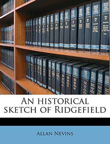 An historical sketch of Ridgefield (9781179578415) by Nevins, Allan
