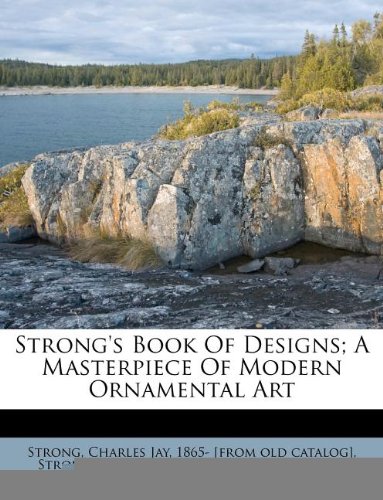 9781179590325: Strong's Book Of Designs; A Masterpiece Of Modern Ornamental Art