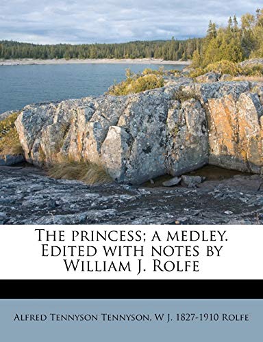 The princess; a medley. Edited with notes by William J. Rolfe (9781179596075) by Tennyson, Alfred Tennyson; Rolfe, W J. 1827-1910