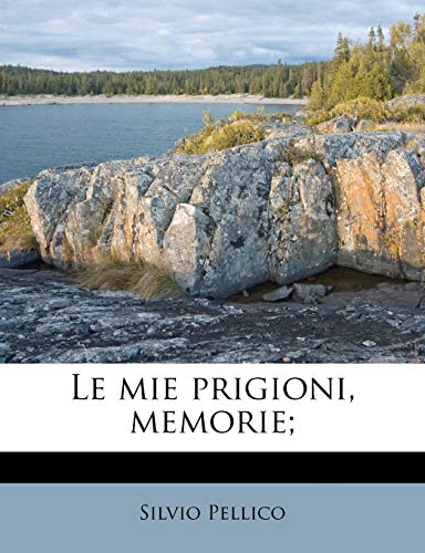 Le mie prigioni, memorie; (Italian Edition) (9781179641492) by Pellico, Silvio