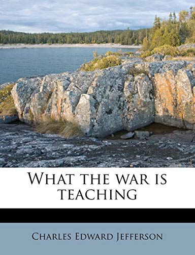 What the war is teaching (9781179655116) by Jefferson, Charles Edward