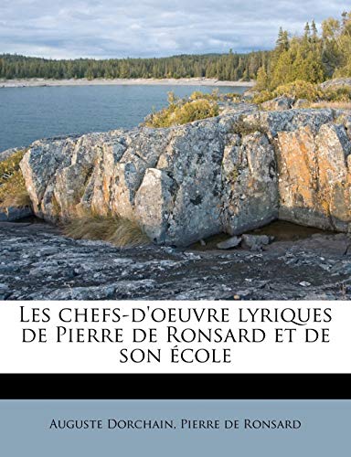 Les chefs-d'oeuvre lyriques de Pierre de Ronsard et de son Ã©cole (French Edition) (9781179659640) by Dorchain, Auguste; Ronsard, Pierre De