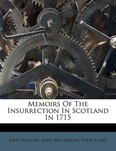 Memoirs Of The Insurrection In Scotland In 1715 (9781179665726) by Sinclair, John; Macknight, James