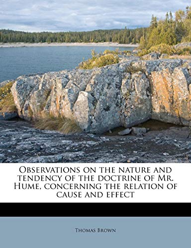 Observations on the nature and tendency of the doctrine of Mr. Hume, concerning the relation of cause and effect (9781179739274) by Brown, Thomas