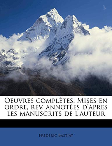 Oeuvres Completes. Mises En Ordre, REV. Annot Es D'Apres Les Manuscrits de L'Auteur (French Edition) (9781179762913) by Bastiat, Frederic