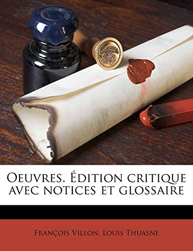 Oeuvres. Ã‰dition critique avec notices et glossaire (French Edition) (9781179770413) by Villon, FranÃ§ois; Thuasne, Louis