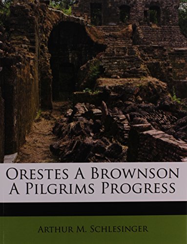 Orestes A Brownson A Pilgrims Progress (9781179814155) by Schlesinger, Arthur M.