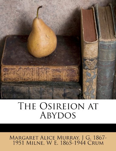 The Osireion at Abydos (9781179829333) by Murray, Margaret Alice; Milne, J G. 1867-1951; Crum, W E. 1865-1944