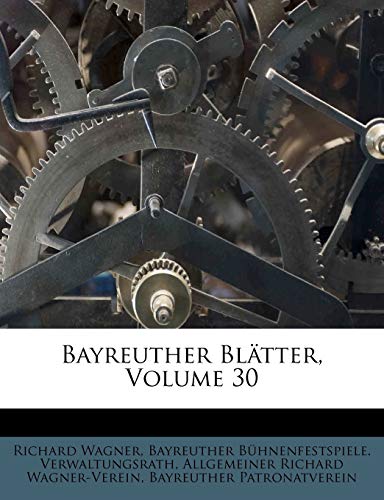 Bayreuther BlÃ¤tter, Volume 30 (German Edition) (9781179860541) by Wagner, Richard