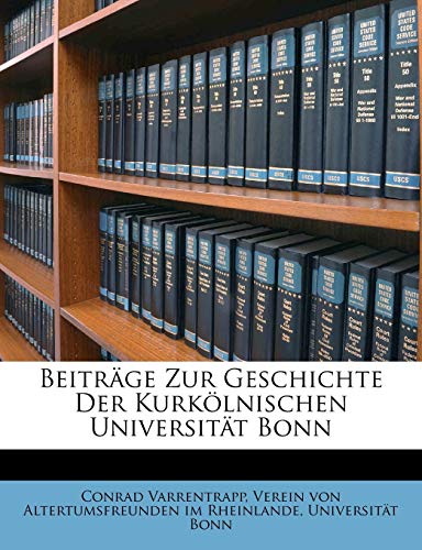 BeitrÃ¤ge Zur Geschichte Der KurkÃ¶lnischen UniversitÃ¤t Bonn (German Edition) (9781179865126) by Varrentrapp, Conrad; Bonn, UniversitÃ¤t