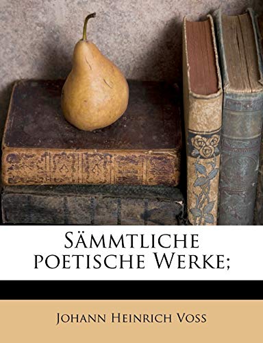 SÃ¤mmtliche poetische Werke. (German Edition) (9781179877273) by Voss, Johann Heinrich