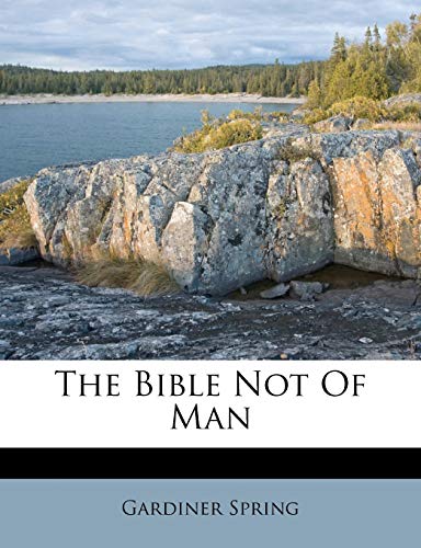 The Bible Not of Man (9781179889870) by Spring, Gardiner