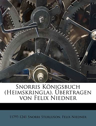 Snorris Konigsbuch (Heimskringla). Ubertragen Von Felix Niedner (German Edition) (9781179894362) by Sturluson, Snorri; Niedner, Felix