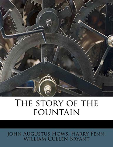 The story of the fountain (9781179902272) by Hows, John Augustus; Fenn, Harry; Bryant, William Cullen