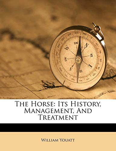 The Horse: Its History, Management, and Treatment (9781179913360) by Youatt, William