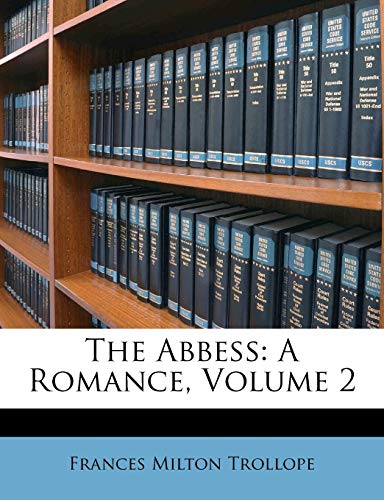 The Abbess: A Romance, Volume 2 (9781179914206) by Trollope, Frances Milton