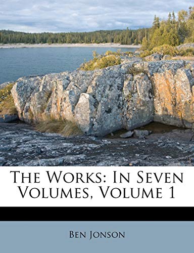 The Works: In Seven Volumes, Volume 1 (9781179920764) by Jonson, Ben