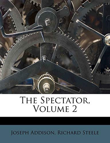 The Spectator, Volume 2 (9781179922188) by Addison, Joseph; Steele, Richard