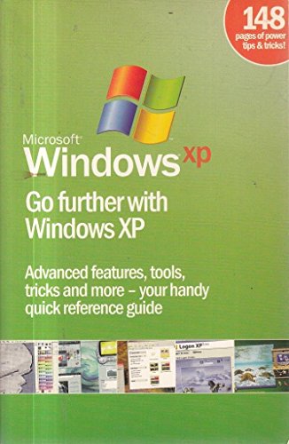 Beispielbild fr Microsoft Windows XP: Go further with Windows XP : advanced features, tools, tricks and more - your handy quick reference guide zum Verkauf von AwesomeBooks