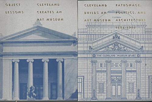 Stock image for Cleveland Builds an Art Museum. Patronage, Politics, and Architecture, 1884-1916. Object Lessons. Clevland Creates an Art Museum. Two Volumes for sale by Zubal-Books, Since 1961