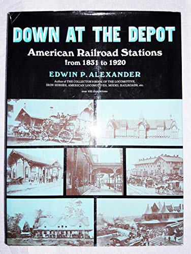 Imagen de archivo de Down at the depot;: American railroad stations from 1831 to 1920 a la venta por HPB-Emerald