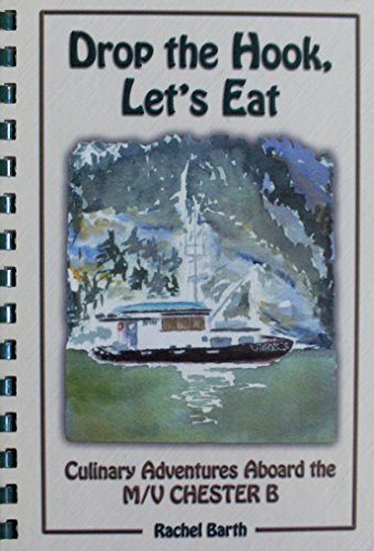 Drop the Hook, Let's Eat: Culinary Adventures Aboard the M/V Chester B (9781199074287) by [???]