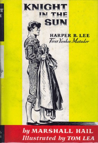 Beispielbild fr Knight in the Sun: Harper B. Lee, First Yankee Matador zum Verkauf von Wonder Book