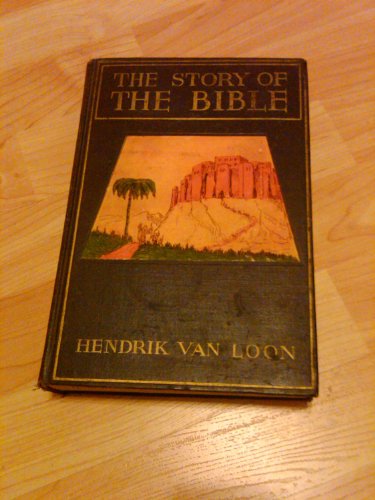 the story of the bible hendrik willem van loon the story of the bible hendrik willem van loon