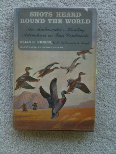 Stock image for Shots heard round the world : an ambassador's hunting adventures on four continents for sale by Better World Books Ltd