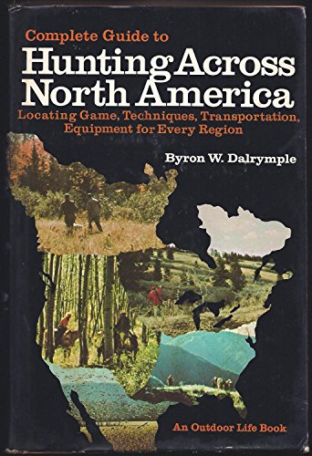 Complete Guide To Hunting Across North America (9781199360168) by Dalrymple, Byron