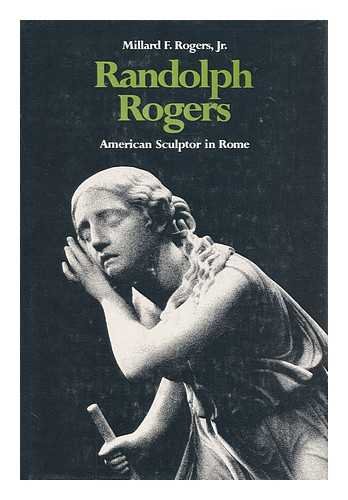 Imagen de archivo de Randolph Rogers American Sculptor in Rome a la venta por Project HOME Books