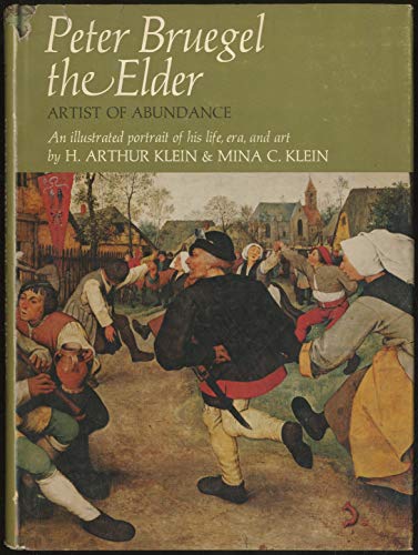 Peter Bruegel the Elder, artist of abundance;: An illustrated portrait of his life, era, and art, (9781199485700) by Klein, H. Arthur